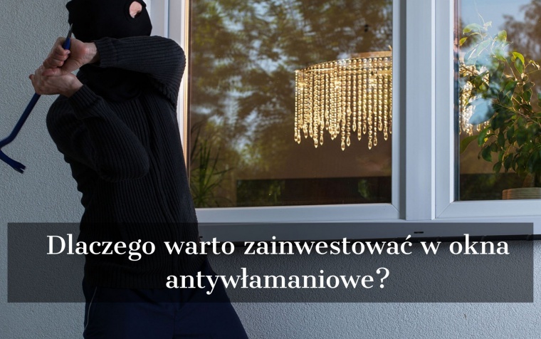 Dlaczego warto zainwestować w okna antywłamaniowe?