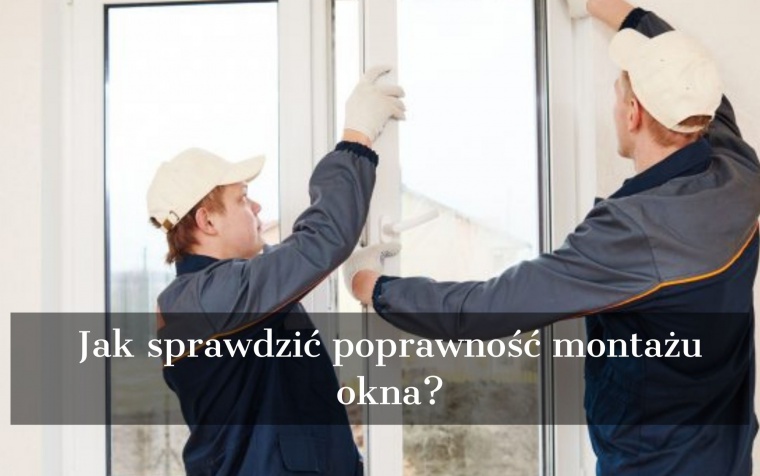 Jak sprawdzić poprawność montażu okna?