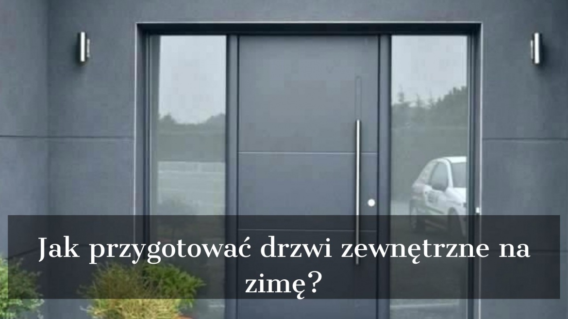 Jak przygotować drzwi zewnętrzne na zimę?