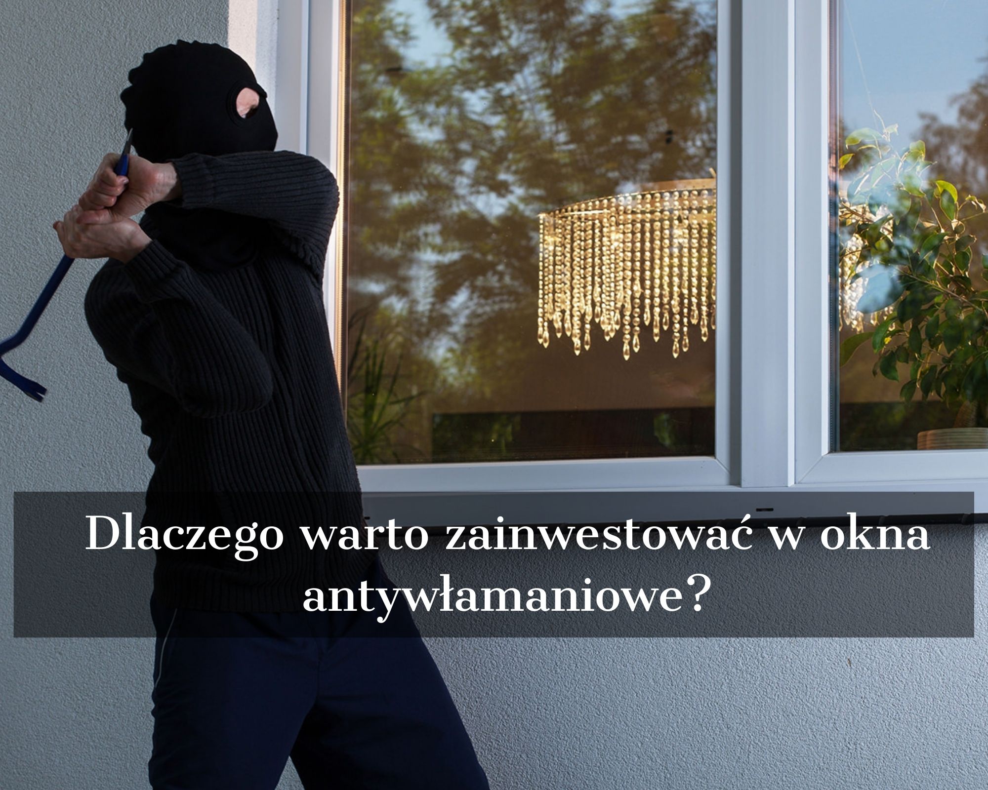 Dlaczego warto zainwestować w okna antywłamaniowe?