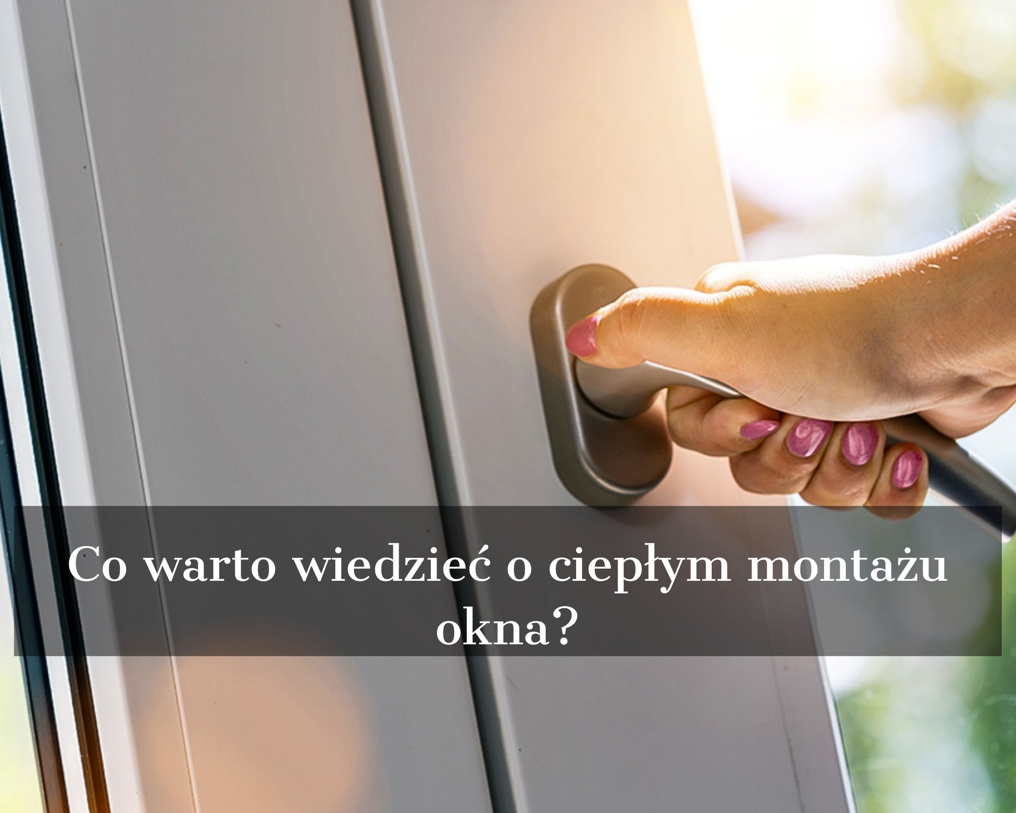 Co warto wiedzieć o ciepłym montażu okna?