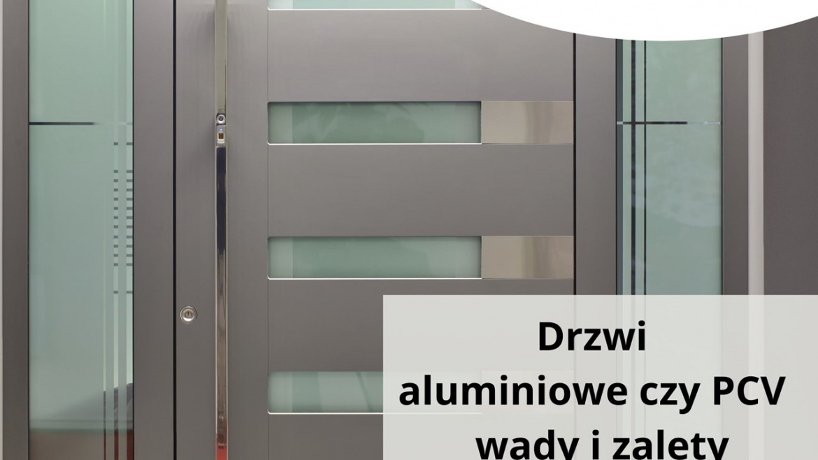 Drzwi aluminiowe czy PCV – wady i zalety