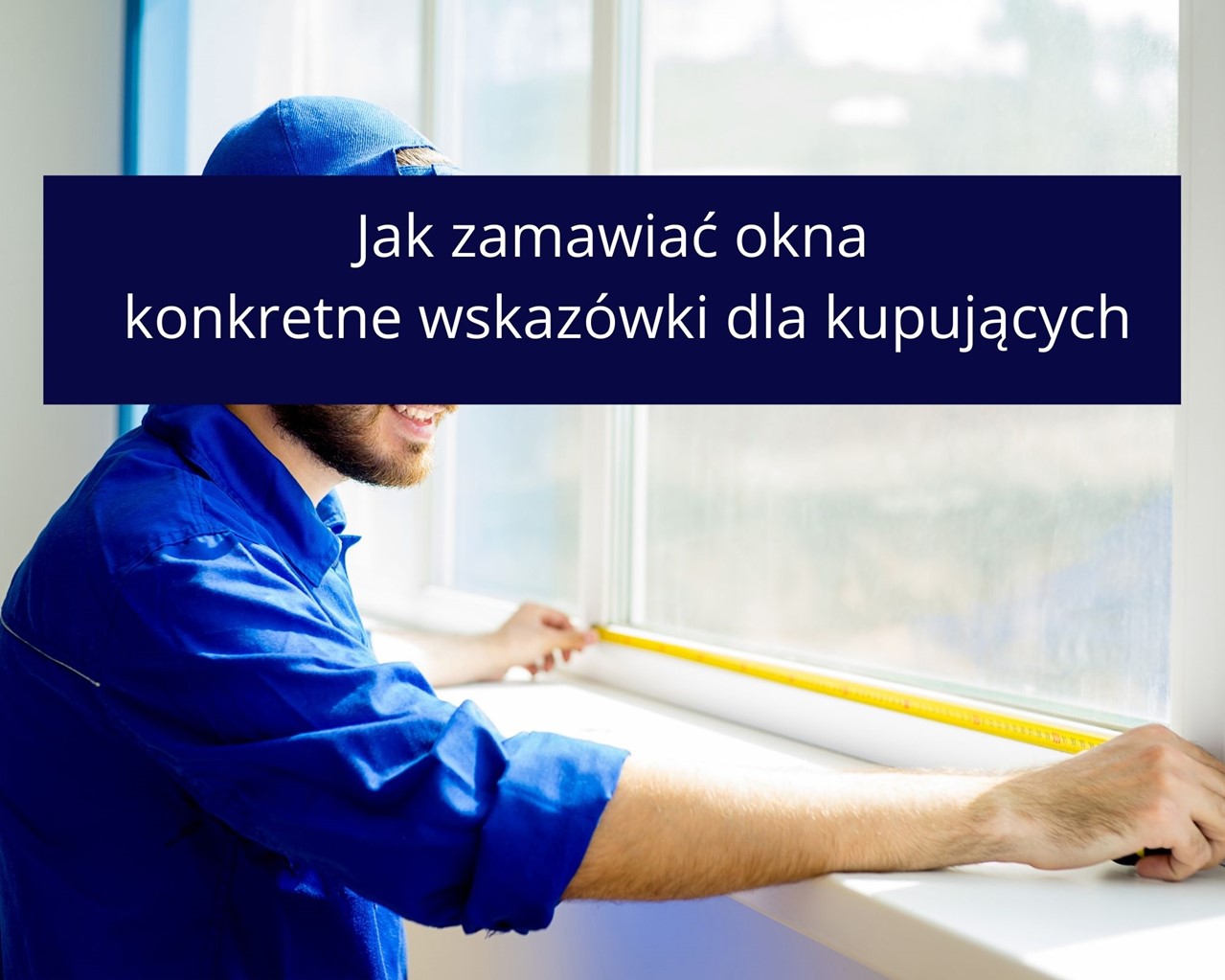 Jak zamawiać okna - konkretne wskazówki dla kupujących