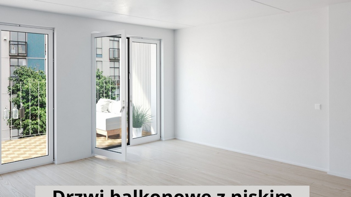 Drzwi balkonowe z niskim, czy wysokim progiem?