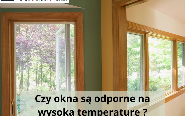 Czy okna są odporne na wysoką temperaturę?